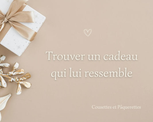 Trouver un cadeau qui lui ressemble